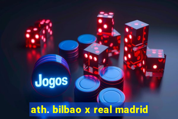 ath. bilbao x real madrid